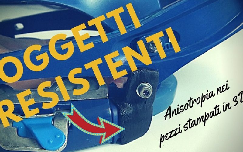 Costruire oggetti resistenti stampati in 3D – Anisotropia