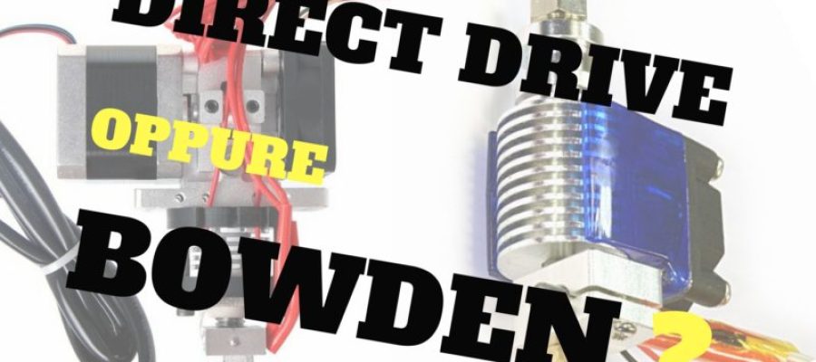 Scelgo Direct Drive o Bowden?