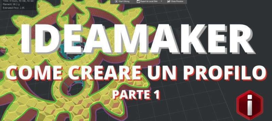 IDEAMAKER – Come creare un profilo per la stampante 3D – Parte 1