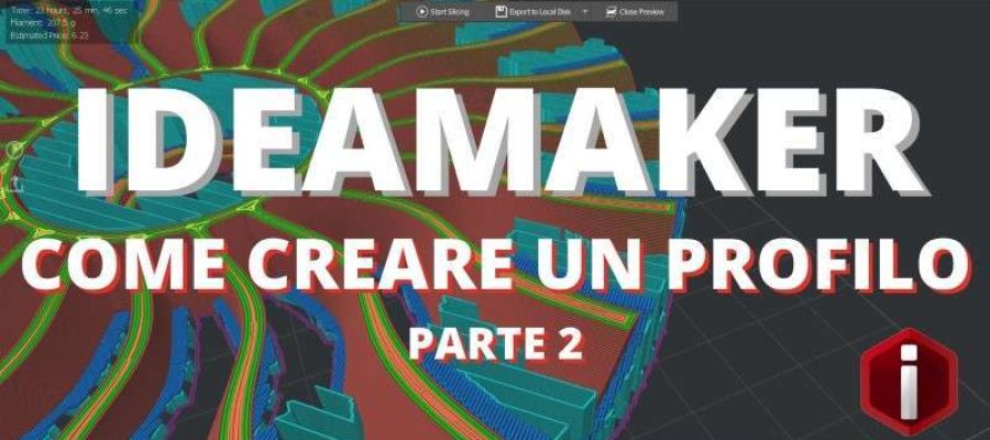 IDEAMAKER – Come creare un profilo per la stampante 3D – Parte 2
