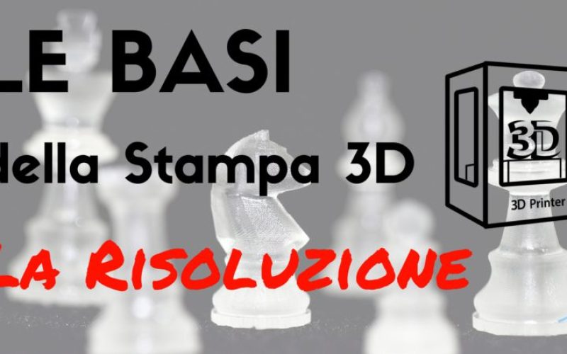 Le basi della Stampa 3D – La risoluzione