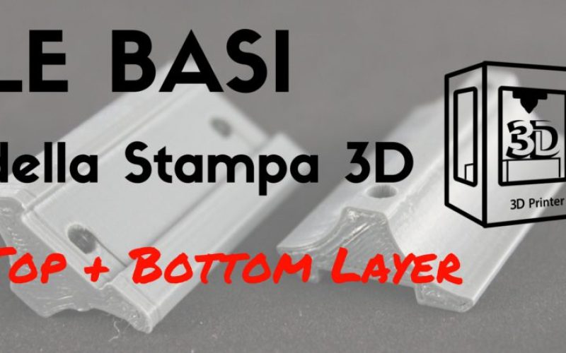 Le basi della Stampa 3D – Top & Bottom Layer