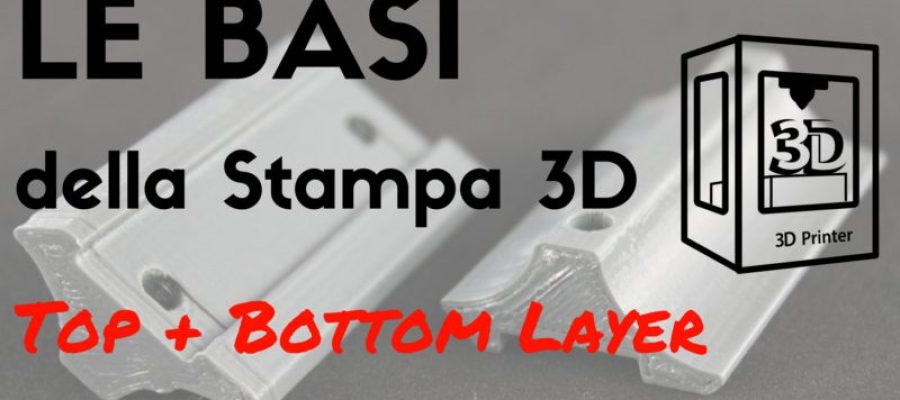Le basi della Stampa 3D – Top & Bottom Layer